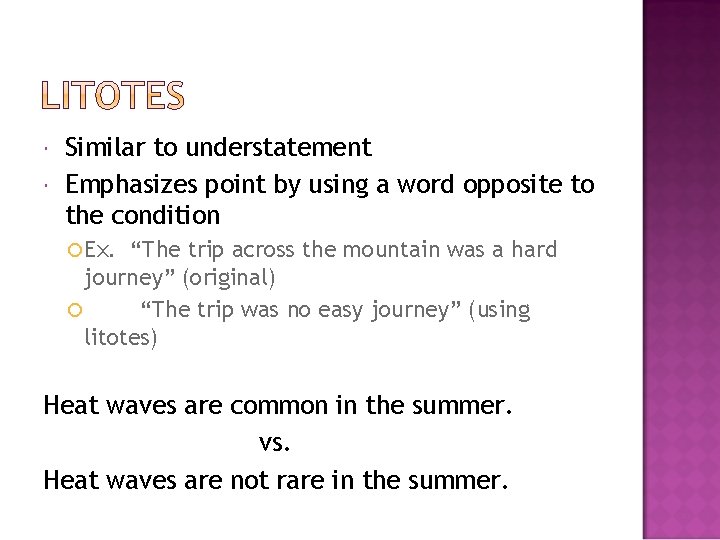  Similar to understatement Emphasizes point by using a word opposite to the condition