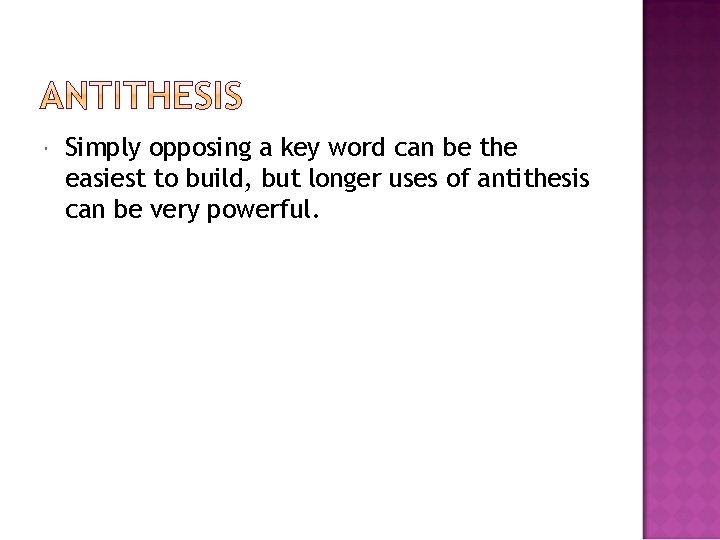  Simply opposing a key word can be the easiest to build, but longer