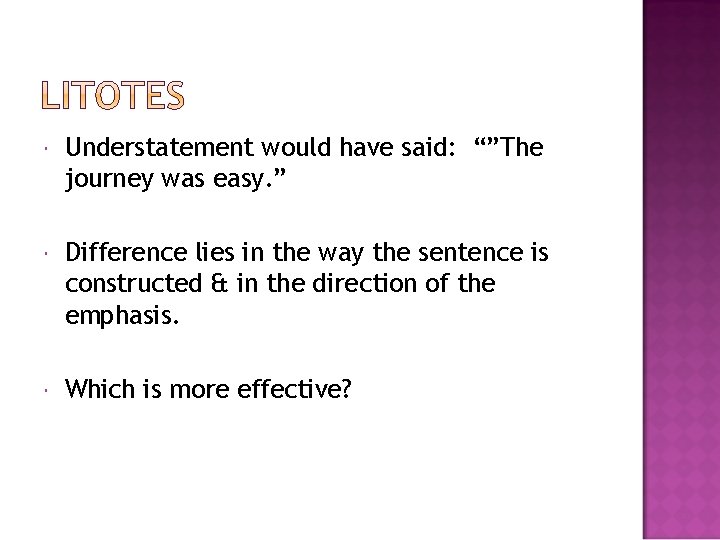  Understatement would have said: “”The journey was easy. ” Difference lies in the