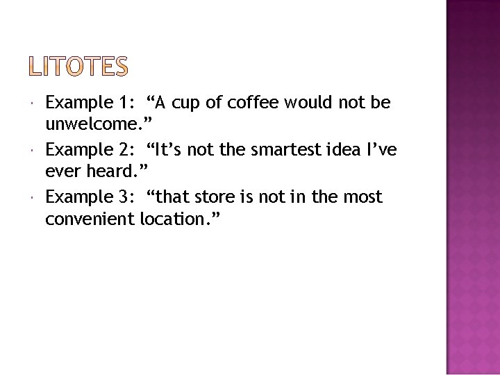  Example 1: “A cup of coffee would not be unwelcome. ” Example 2: