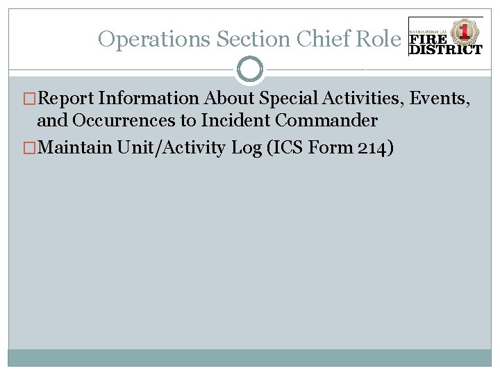 Operations Section Chief Role �Report Information About Special Activities, Events, and Occurrences to Incident