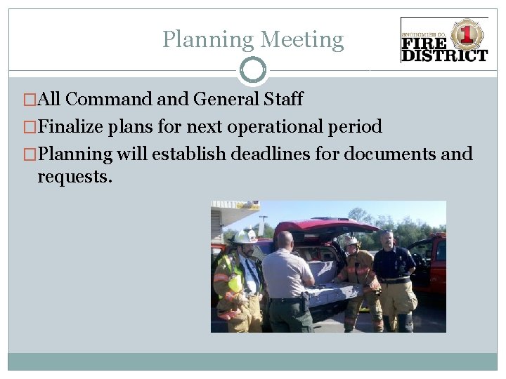 Planning Meeting �All Command General Staff �Finalize plans for next operational period �Planning will