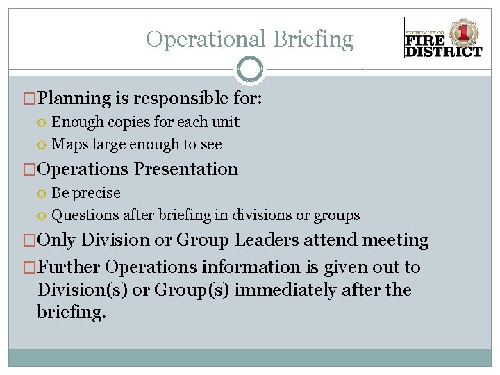 Operational Briefing �Planning is responsible for: Enough copies for each unit Maps large enough