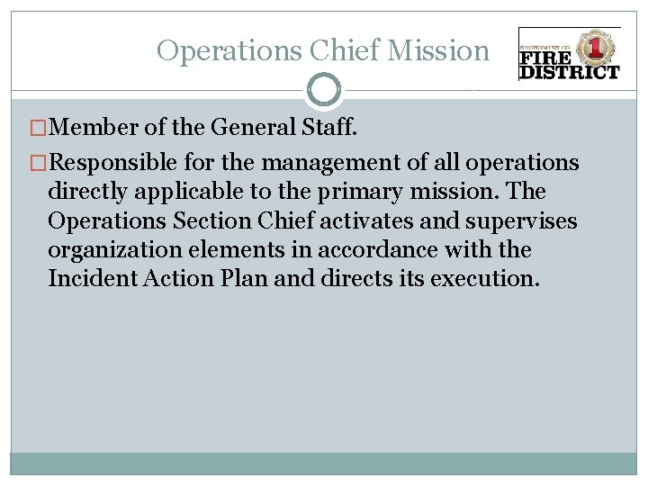 Operations Chief Mission �Member of the General Staff. �Responsible for the management of all