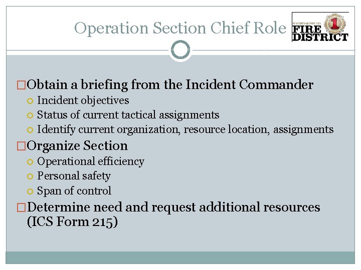 Operation Section Chief Role �Obtain a briefing from the Incident Commander Incident objectives Status