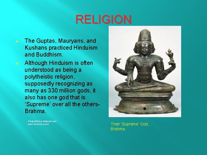 RELIGION v v The Guptas, Mauryans, and Kushans practiced Hinduism and Buddhism. Although Hinduism