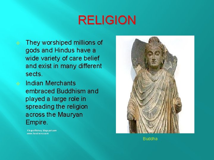 RELIGION v v They worshiped millions of gods and Hindus have a wide variety