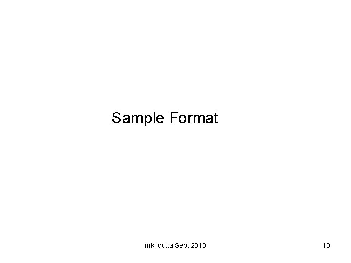  Sample Format mk_dutta Sept 2010 10 