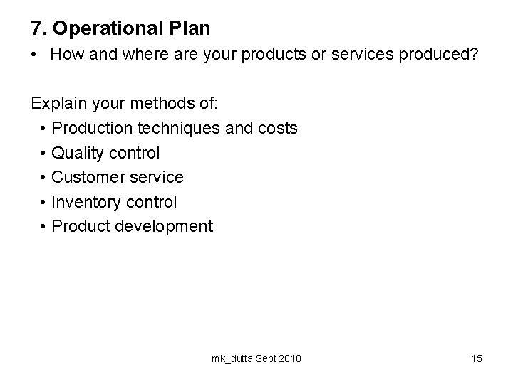 7. Operational Plan • How and where are your products or services produced? Explain