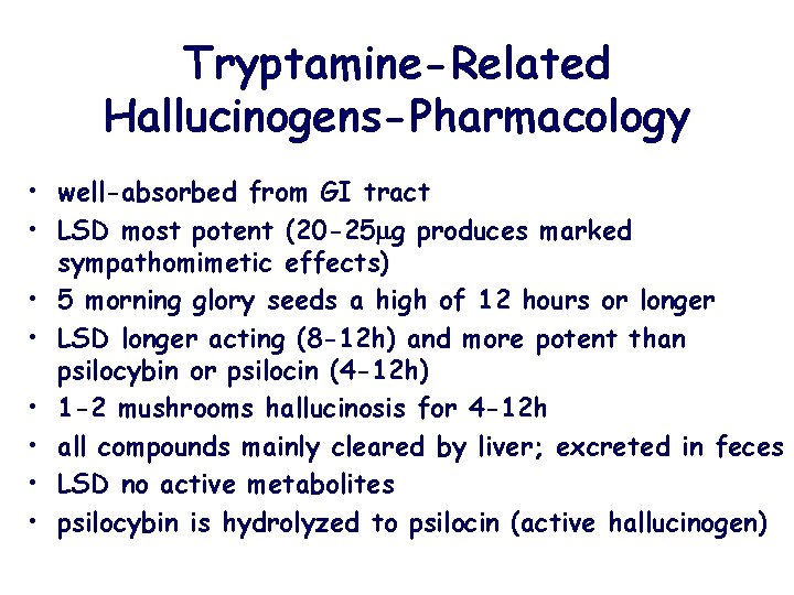 Tryptamine-Related Hallucinogens-Pharmacology • well-absorbed from GI tract • LSD most potent (20 -25 g