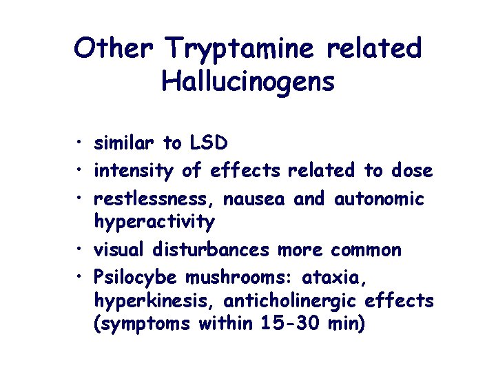 Other Tryptamine related Hallucinogens • similar to LSD • intensity of effects related to