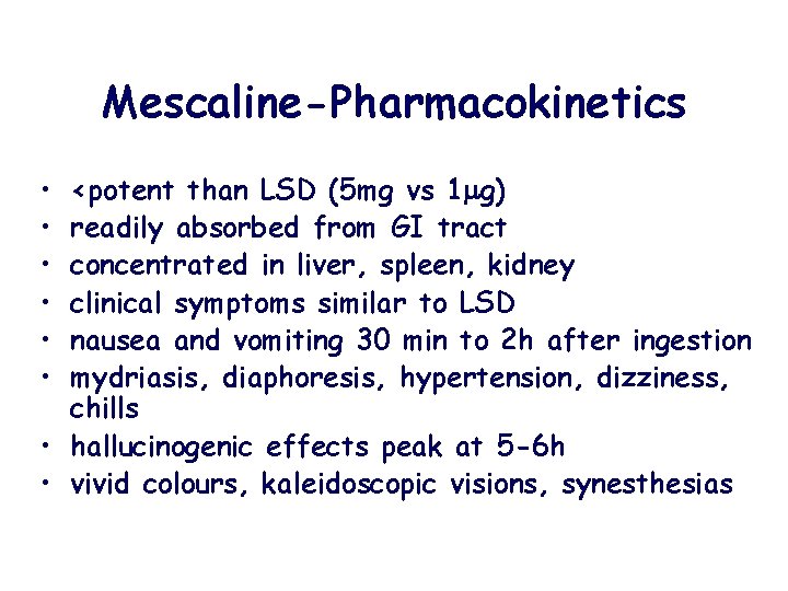 Mescaline-Pharmacokinetics • • • <potent than LSD (5 mg vs 1 g) readily absorbed