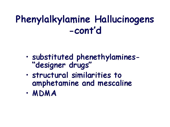 Phenylalkylamine Hallucinogens -cont’d • substituted phenethylamines“designer drugs” • structural similarities to amphetamine and mescaline