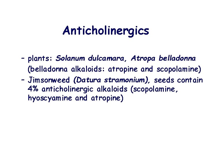 Anticholinergics – plants: Solanum dulcamara, Atropa belladonna (belladonna alkaloids: atropine and scopolamine) – Jimsonweed