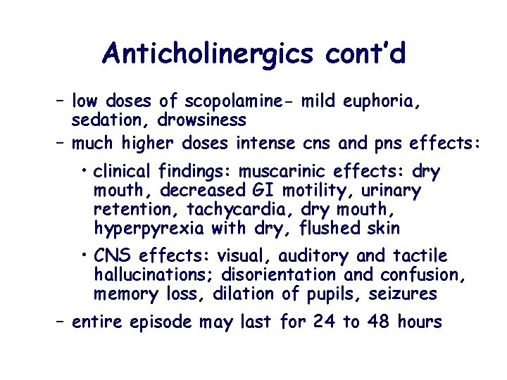 Anticholinergics cont’d – low doses of scopolamine- mild euphoria, sedation, drowsiness – much higher