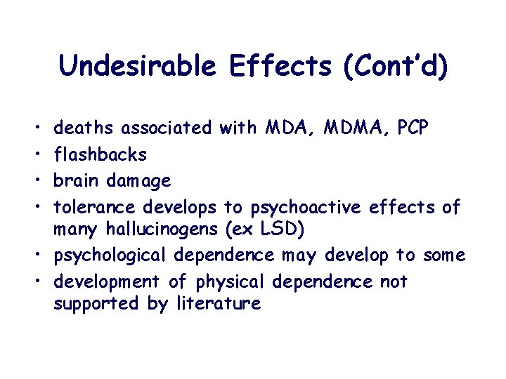 Undesirable Effects (Cont’d) • • deaths associated with MDA, MDMA, PCP flashbacks brain damage