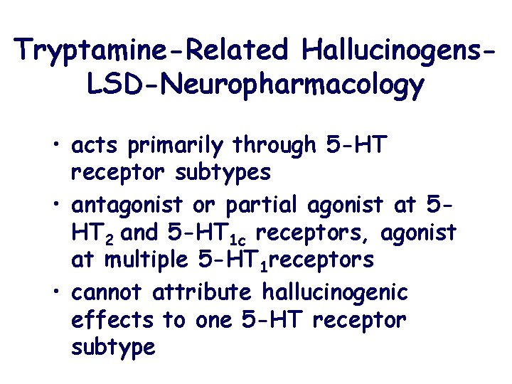 Tryptamine-Related Hallucinogens. LSD-Neuropharmacology • acts primarily through 5 -HT receptor subtypes • antagonist or