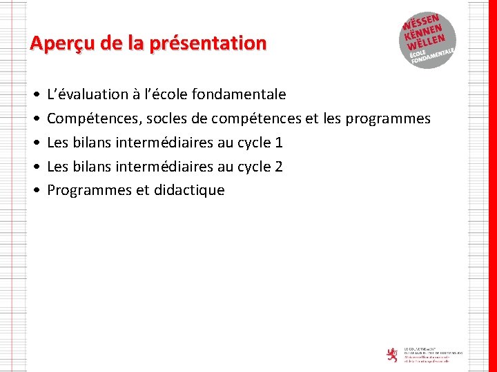 Aperçu de la présentation • • • L’évaluation à l’école fondamentale Compétences, socles de