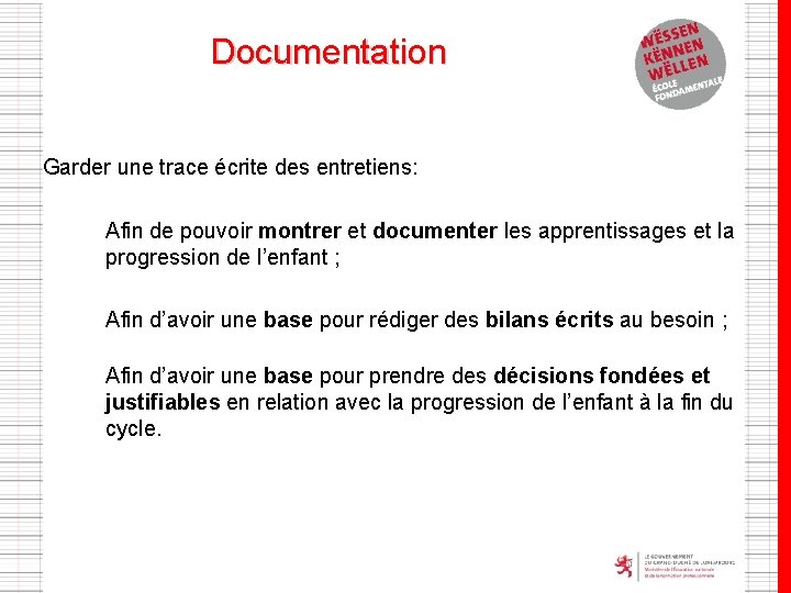 Documentation Garder une trace écrite des entretiens: • Afin de pouvoir montrer et documenter