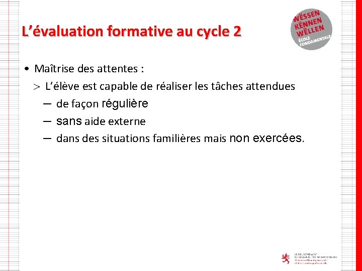 L’évaluation formative au cycle 2 • Maîtrise des attentes : > L’élève est capable