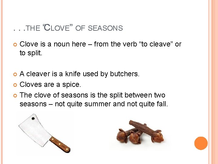 . . . THE “CLOVE” OF SEASONS Clove is a noun here – from