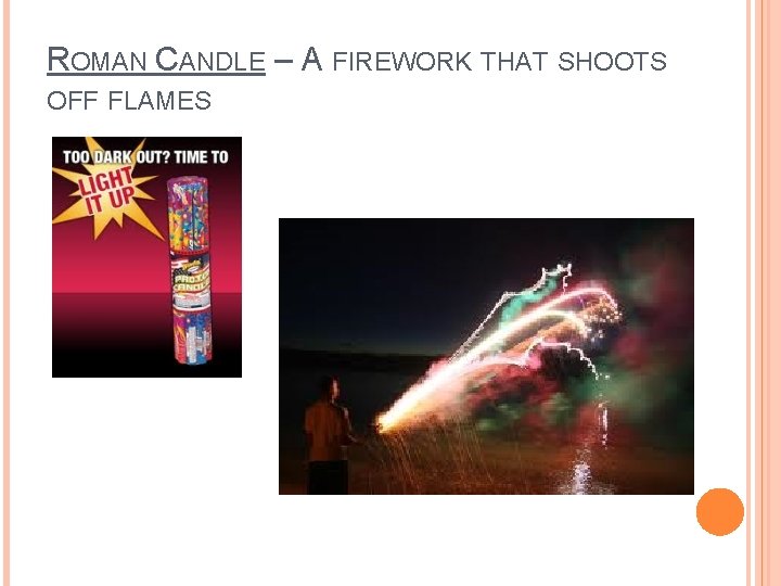 ROMAN CANDLE – A FIREWORK THAT SHOOTS OFF FLAMES 