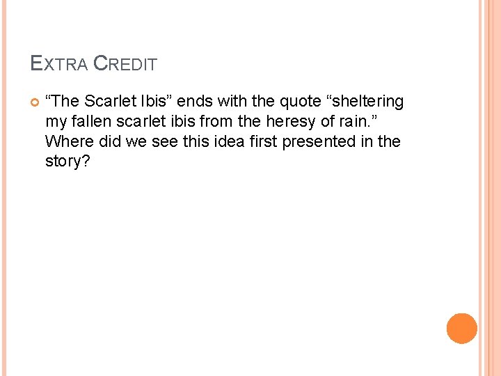 EXTRA CREDIT “The Scarlet Ibis” ends with the quote “sheltering my fallen scarlet ibis