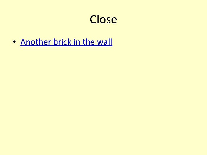 Close • Another brick in the wall 