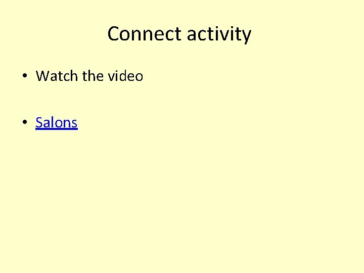 Connect activity • Watch the video • Salons 