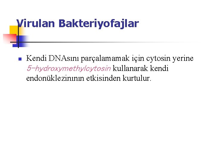 Virulan Bakteriyofajlar n Kendi DNAsını parçalamamak için cytosin yerine 5 -hydroxymethylcytosin kullanarak kendi endonüklezinının