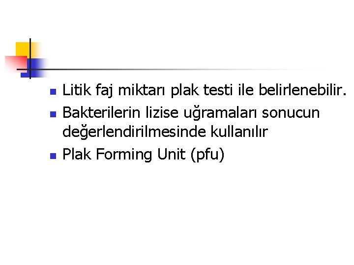 n n n Litik faj miktarı plak testi ile belirlenebilir. Bakterilerin lizise uğramaları sonucun