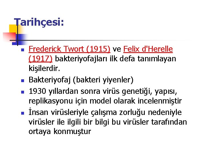 Tarihçesi: n n Frederick Twort (1915) ve Felix d'Herelle (1917) bakteriyofajları ilk defa tanımlayan