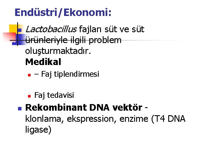 Endüstri/Ekonomi: n Lactobacillus fajları süt ve süt ürünleriyle ilgili problem oluşturmaktadır. Medikal n n