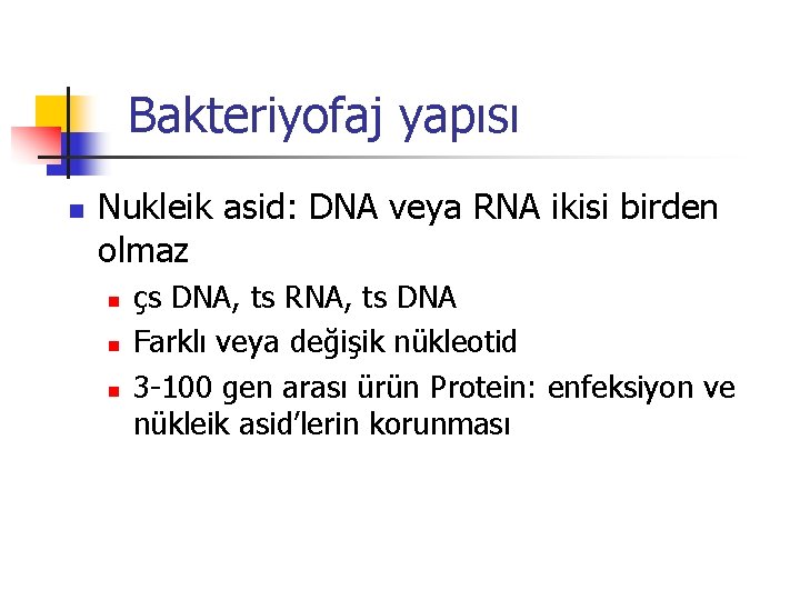 Bakteriyofaj yapısı n Nukleik asid: DNA veya RNA ikisi birden olmaz n n n