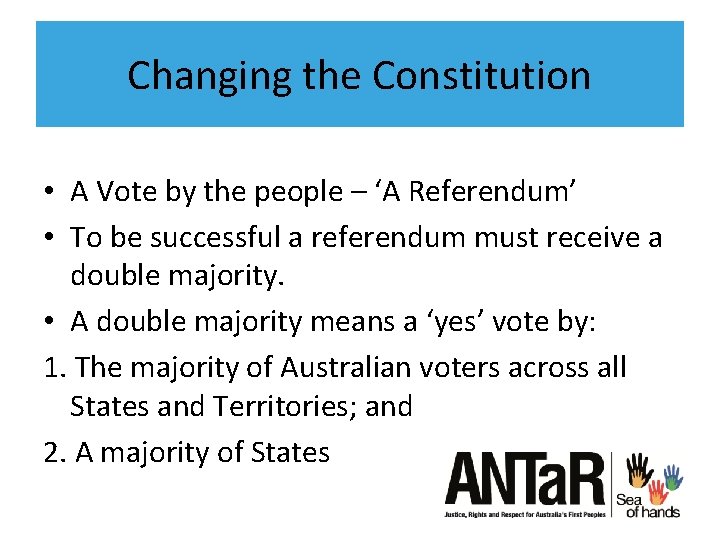 Changing the Constitution • A Vote by the people – ‘A Referendum’ • To