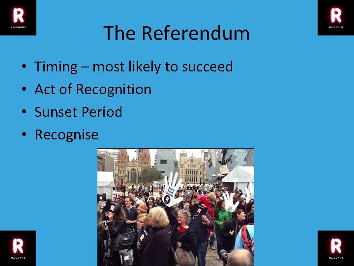 The Referendum • • Timing – most likely to succeed Act of Recognition Sunset