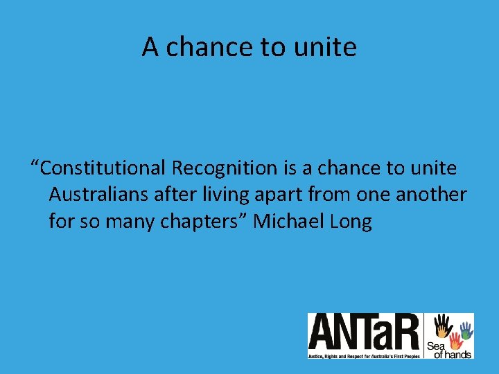 A chance to unite “Constitutional Recognition is a chance to unite Australians after living