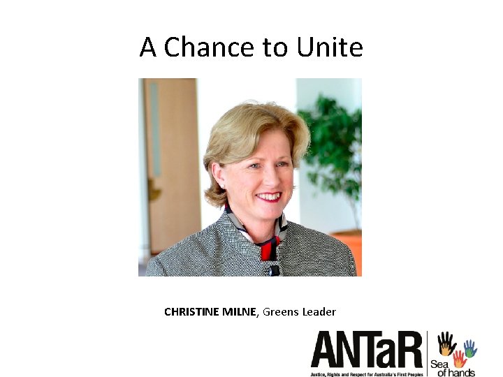 A Chance to Unite CHRISTINE MILNE, Greens Leader 