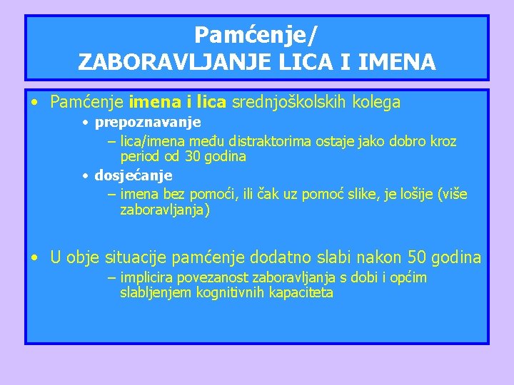 Pamćenje/ ZABORAVLJANJE LICA I IMENA • Pamćenje imena i lica srednjoškolskih kolega • prepoznavanje