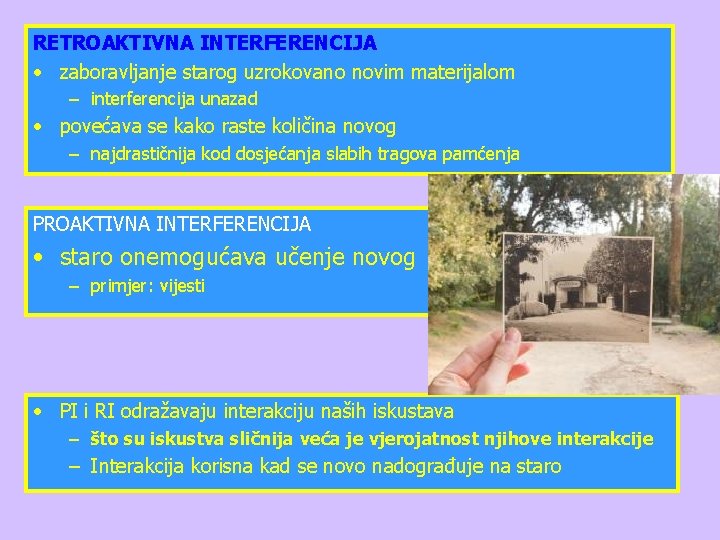 RETROAKTIVNA INTERFERENCIJA • zaboravljanje starog uzrokovano novim materijalom – interferencija unazad • povećava se