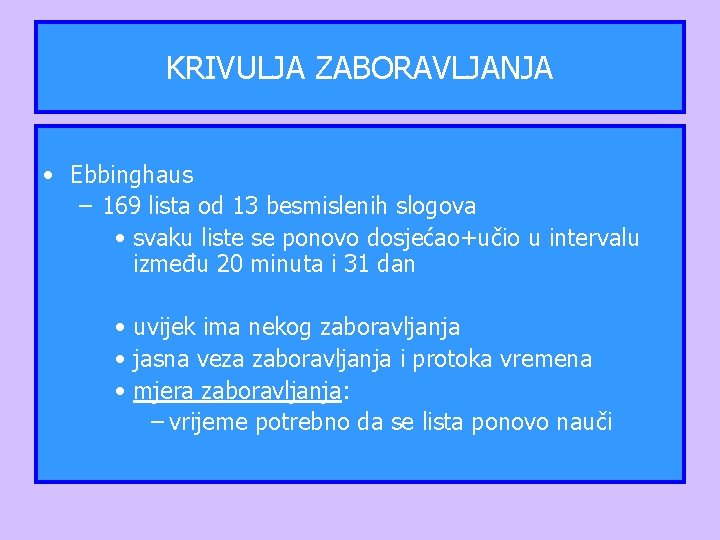 KRIVULJA ZABORAVLJANJA • Ebbinghaus – 169 lista od 13 besmislenih slogova • svaku liste