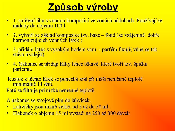 Způsob výroby • 1. smíšení lihu s vonnou kompozicí ve zracích nádobách. Používají se