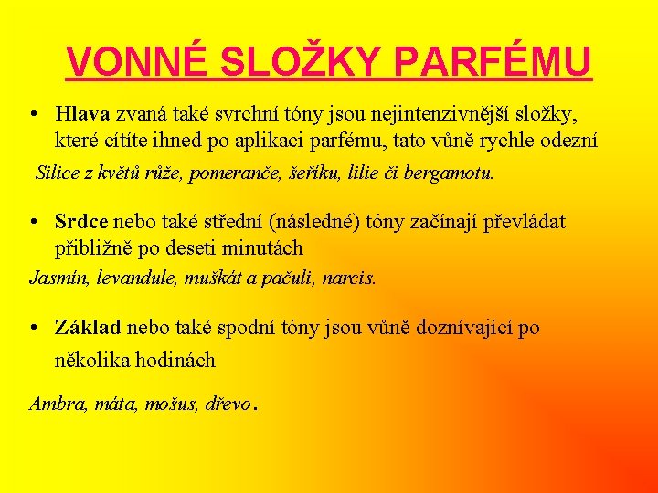 VONNÉ SLOŽKY PARFÉMU • Hlava zvaná také svrchní tóny jsou nejintenzivnější složky, které cítíte