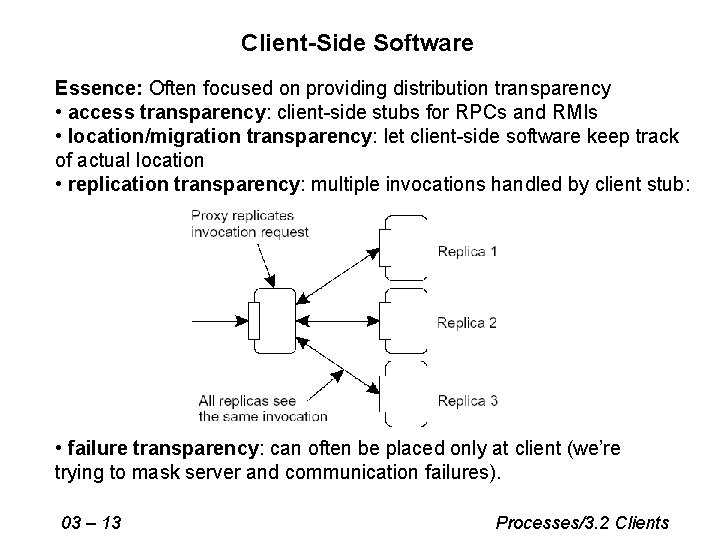Client-Side Software Essence: Often focused on providing distribution transparency • access transparency: client-side stubs Client-Side Software Essence: Often focused on providing distribution transparency • access transparency: client-side stubs