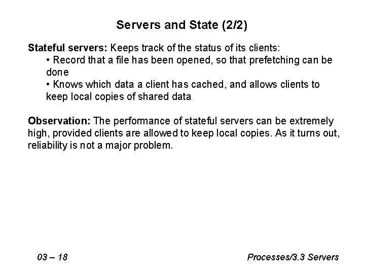 Servers and State (2/2) Stateful servers: Keeps track of the status of its clients: Servers and State (2/2) Stateful servers: Keeps track of the status of its clients: