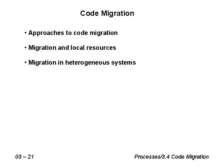 Code Migration • Approaches to code migration • Migration and local resources • Migration Code Migration • Approaches to code migration • Migration and local resources • Migration