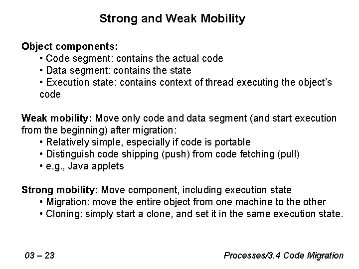 Strong and Weak Mobility Object components: • Code segment: contains the actual code • Strong and Weak Mobility Object components: • Code segment: contains the actual code •
