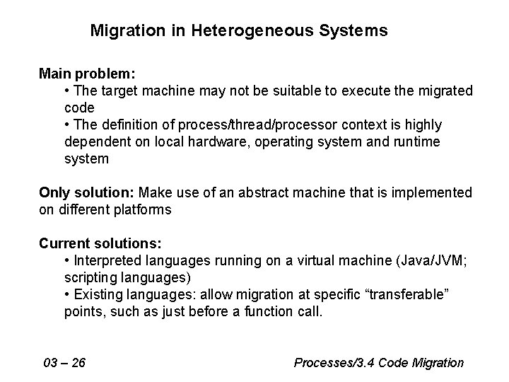 Migration in Heterogeneous Systems Main problem: • The target machine may not be suitable Migration in Heterogeneous Systems Main problem: • The target machine may not be suitable