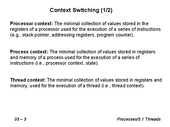 Context Switching (1/2) Processor context: The minimal collection of values stored in the registers Context Switching (1/2) Processor context: The minimal collection of values stored in the registers