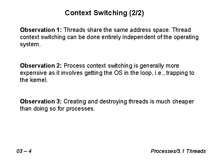 Context Switching (2/2) Observation 1: Threads share the same address space. Thread context switching Context Switching (2/2) Observation 1: Threads share the same address space. Thread context switching